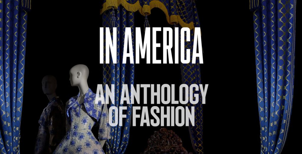 “IN AMERICA: AN ANTHOLOGY OF FASHION”